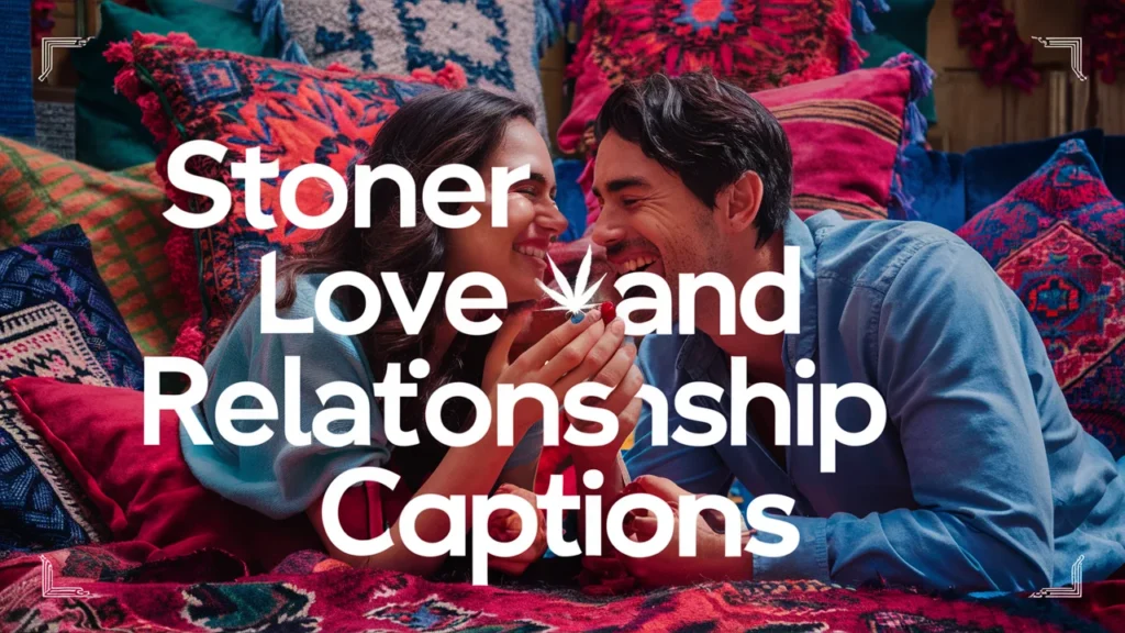 Stoner Love and Relationship Captions